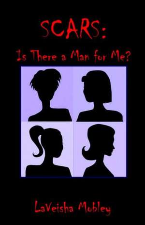 Scars: Is There a Man for Me? de Laveisha Mobley