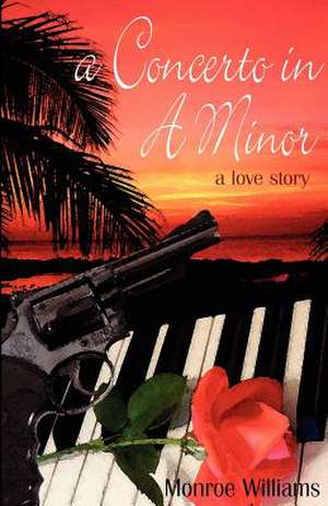 A Concerto in A Minor - A Love Story de Monroe Williams