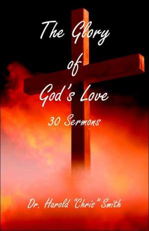 The Glory of God's Love de Harold Chris Smith