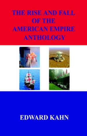 The Rise and Fall of the American Empire Anthology de Edward Kahn