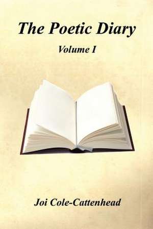 The Poetic Diary - Volume I de Joi Cole-Cattenhead