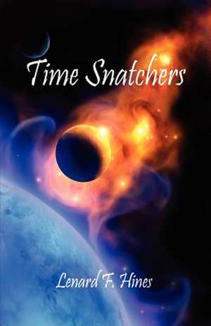 Time Snatchers de Lenard F. Hines