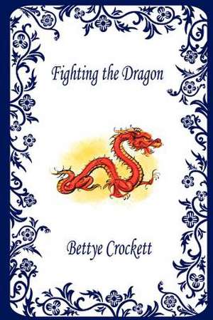 Fighting the Dragon de Bettye Crockett