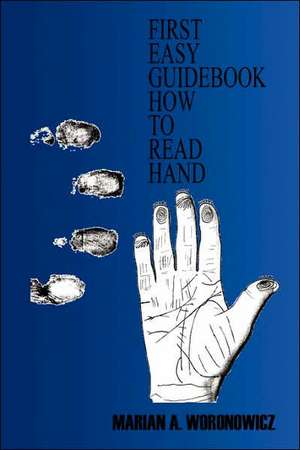 First Easy Guidebook How to Read Hand de Marian A. Woronowicz