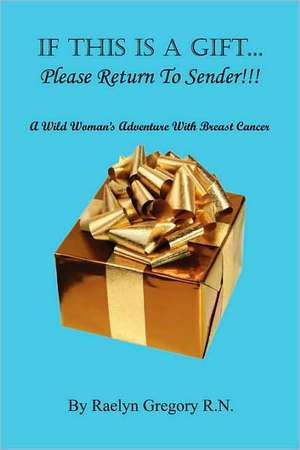 If This Is a Gift... - Please Return to Sender!!! de Raelyn Gregory R. N.