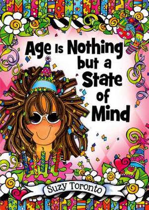 Age Is Nothing But a State of Mind de Suzy Toronto