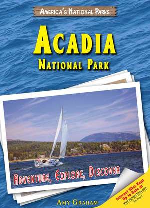 Acadia National Park: Adventure, Explore, Discover de Amy Graham