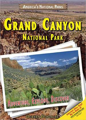 Grand Canyon National Park: Adventure, Explore, Discover de Doreen Gonzales