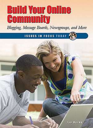 Build Your Online Community: Blogging, Message Boards, Newsgroups, and More de Jan Burns