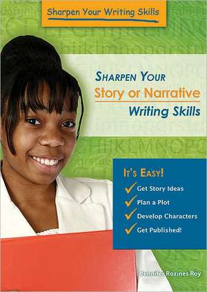 Sharpen Your Story or Narrative Writing Skills de Jennifer Rozines Roy