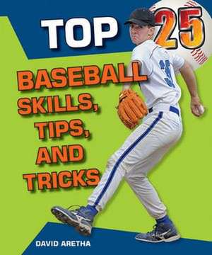 Top 25 Baseball Skills, Tips, and Tricks de David Aretha