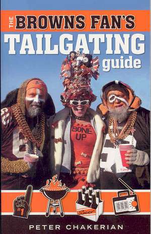 The Browns Fan's Tailgating Guide de Peter Chakerian