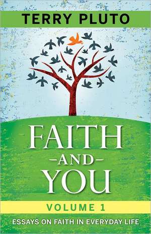 Faith and You, Volume 1: Essays on Faith in Everyday Life de Terry Pluto