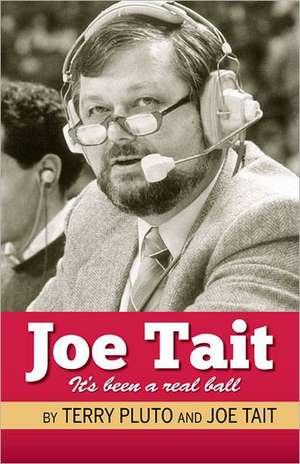 Joe Tait, It's Been a Real Ball: Stories from a Hall-Of-Fame Sports Broadcasting Career de Terry Pluto