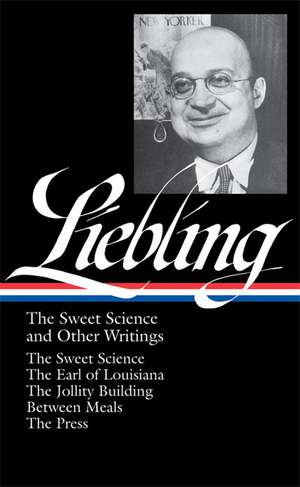 A.J. Liebling: The Sweet Science and Other Writings de A. J. Liebling