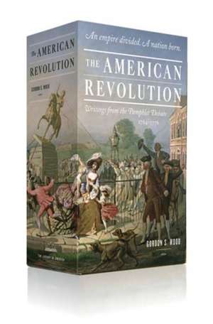 The American Revolution: Writings from the Pamphlet Debate 1764-1776 de various