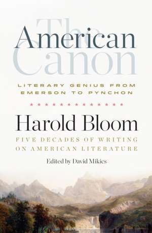 The American Canon: Literary Genius from Emerson to Pynchon de Harold Bloom