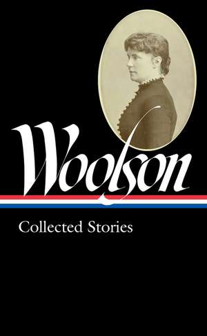 Constance Fenimore Woolson: Collected Stories (LOA #327) de ConstanceFenimore Woolson