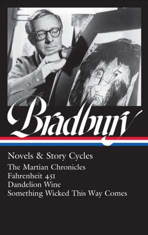 Ray Bradbury: Novels & Story Cycles (Loa #347): The Martian Chronicles / Fahrenheit 451 / Dandelion Wine / Something Wicked This Way Comes de Ray Bradbury