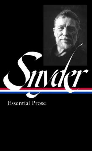 Gary Snyder: Essential Prose (Loa #391) de Gary Snyder