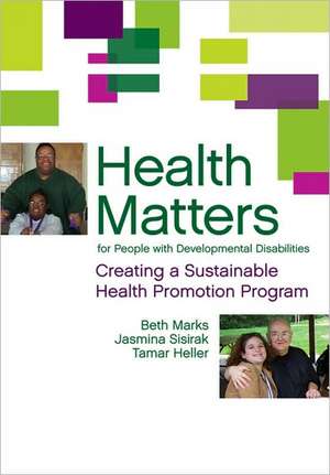 Health Matters for People with Developmental Disabilities: Creating a Sustainable Health Promotion Program de Beth Marks