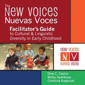 The New Voices - Nuevas Voces Facilitator's Guide To Cultural And Linguistic Diversity In Early Childhood de Dina C. Castro