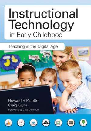 Instructional Technology in Early Childhood: Teaching in the Digital Age de Jr. Parette, Howard P.