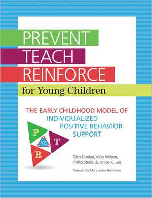 Prevent-Teach-Reinforce for Young Children: The Early Childhood Model of Individualized Positive Behavior Support de Glen Dunlap