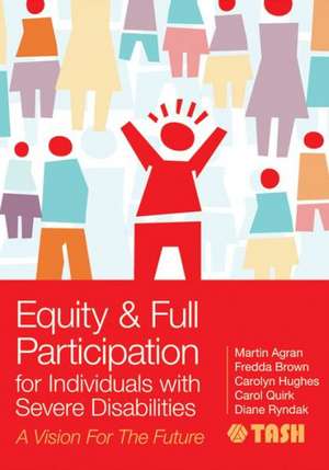 Equity and Full Participation for Individuals with Severe Disabilities: A Vision for the Future de Martin Agran