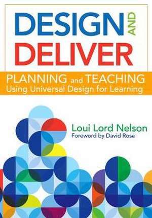 Design and Deliver: Planning and Teaching Using Universal Design for Learning de Loui Lord Nelson