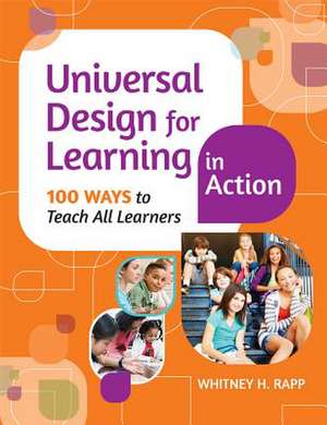 Universal Design for Learning in Action: 100 Ways to Teach All Learners de Whitney H. Rapp