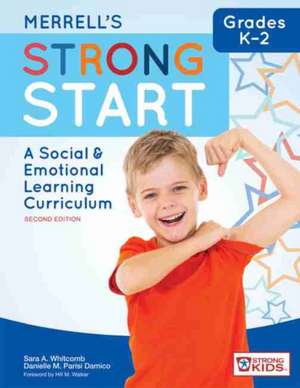 Merrell's Strong Start Grades K 2: A Social and Emotional Learning Curriculum, Second Edition de Sara A. Whitcomb