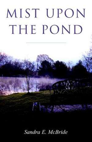 Mist Upon the Pond de Sandra E. McBride