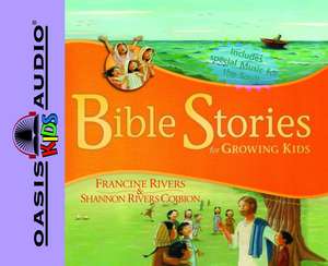 Bible Stories for Growing Kids de Francine Rivers