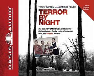 Terror by Night: The True Story of the Brutal Texas Murder That Destroyed a Family, Restored One Man's Faith, and Shocked a Nation de Terry Caffey