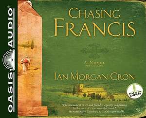 Chasing Francis: A Pilgrim's Tale de Ian Morgan Cron