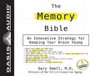 The Memory Bible: An Innovative Strategy for Keeping Your Brain Young de Gary Small