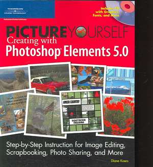 Picture Yourself Creating With Photoshop X Elements 5.0 de Diane Koers