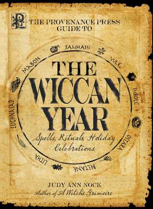 The Provenance Press Guide to the Wiccan Year: A Year Round Guide to Spells, Rituals, and Holiday Celebrations de Judy Ann Nock