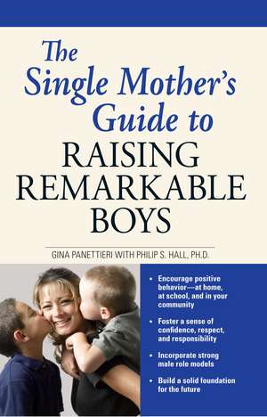 The Single Mother's Guide to Raising Remarkable Boys de Gina Panettieri