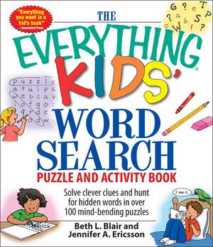 The Everything Kids' Word Search Puzzle and Activity Book: Solve clever clues and hunt for hidden words in 100 mind-bending puzzles de Beth L Blair