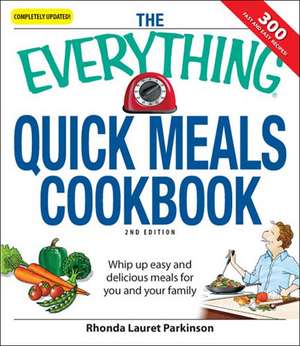 The Everything Quick Meals Cookbook: Whip Up Easy and Delicious Meals for You and Your Family de Rhonda Lauret Parkinson