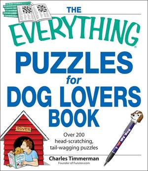 The Everything Puzzles for Dog Lovers Book: Over 200 Head-Scratching, Tail-Wagging Puzzles de Charles Timmerman