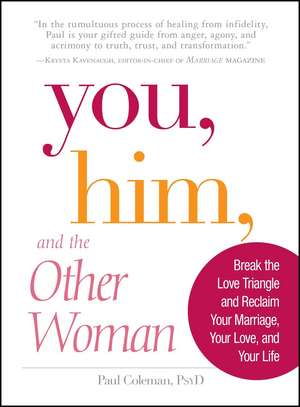 You, Him and the Other Woman: Break the Love Triangle and Reclaim Your Marriage, Your Love, and Your Life de Paul Coleman