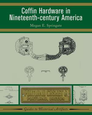 Coffin Hardware in Nineteenth-century America de Megan E Springate