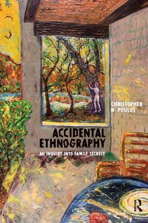 Accidental Ethnography: An Inquiry into Family Secrecy de Christopher N Poulos