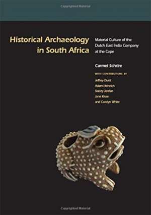 Historical Archaeology in South Africa: Material Culture of the Dutch East India Company at the Cape de Carmel Schrire