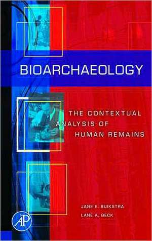 Bioarchaeology: The Contextual Analysis of Human Remains de Jane E Buikstra