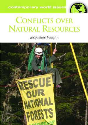 Conflicts over Natural Resources: A Reference Handbook de Jacqueline Vaughn