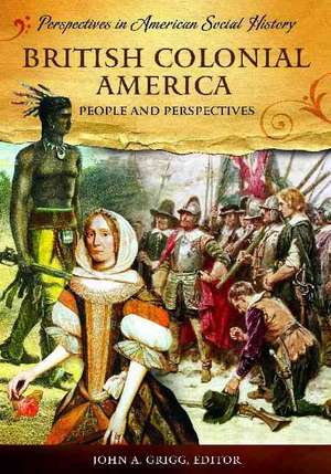 British Colonial America: People and Perspectives de John A. Grigg